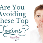 Are You Avoiding These Top Toxins?